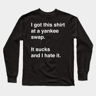 Funny, sarcastic Yankee Swap gift idea Long Sleeve T-Shirt